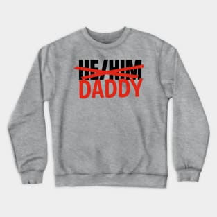 He/Him... Daddy Crewneck Sweatshirt